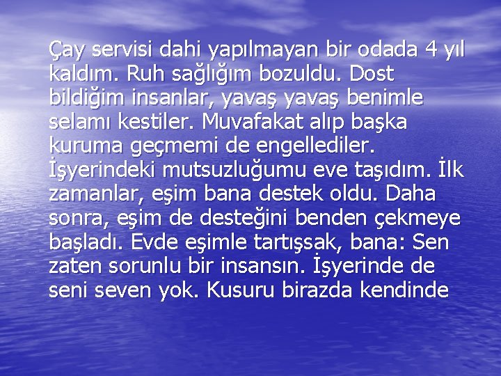 Çay servisi dahi yapılmayan bir odada 4 yıl kaldım. Ruh sağlığım bozuldu. Dost bildiğim