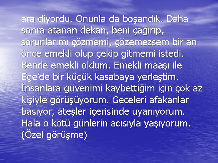 ara diyordu. Onunla da boşandık. Daha sonra atanan dekan, beni çağırıp, sorunlarımı çözmemi, çözemezsem