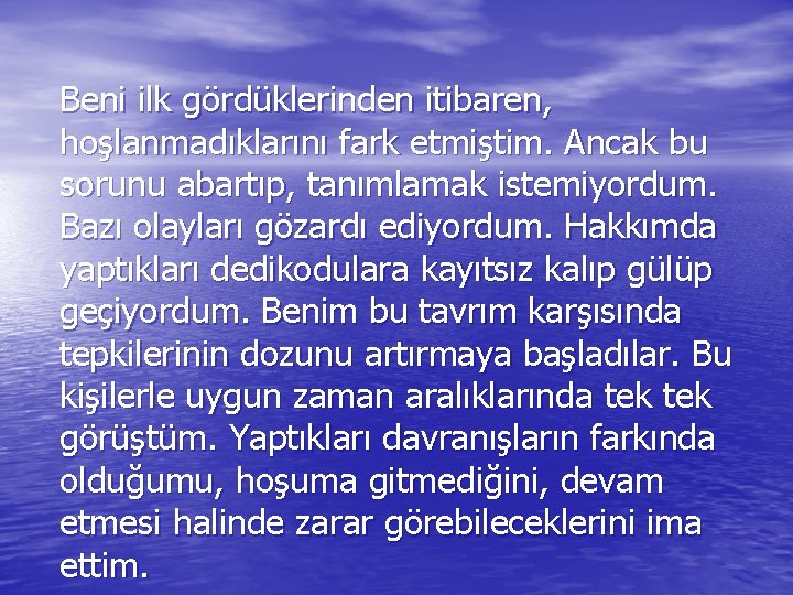 Beni ilk gördüklerinden itibaren, hoşlanmadıklarını fark etmiştim. Ancak bu sorunu abartıp, tanımlamak istemiyordum. Bazı