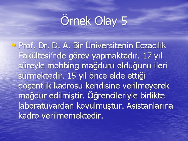 Örnek Olay 5 • Prof. Dr. D. A. Bir Üniversitenin Eczacılık Fakültesi’nde görev yapmaktadır.
