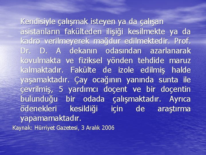 Kendisiyle çalışmak isteyen ya da çalışan asistanların fakülteden ilişiği kesilmekte ya da kadro verilmeyerek