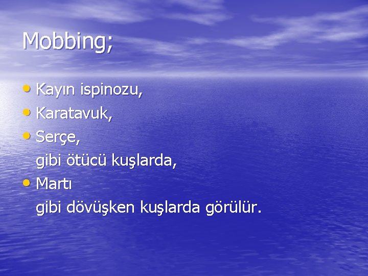 Mobbing; • Kayın ispinozu, • Karatavuk, • Serçe, gibi ötücü kuşlarda, • Martı gibi