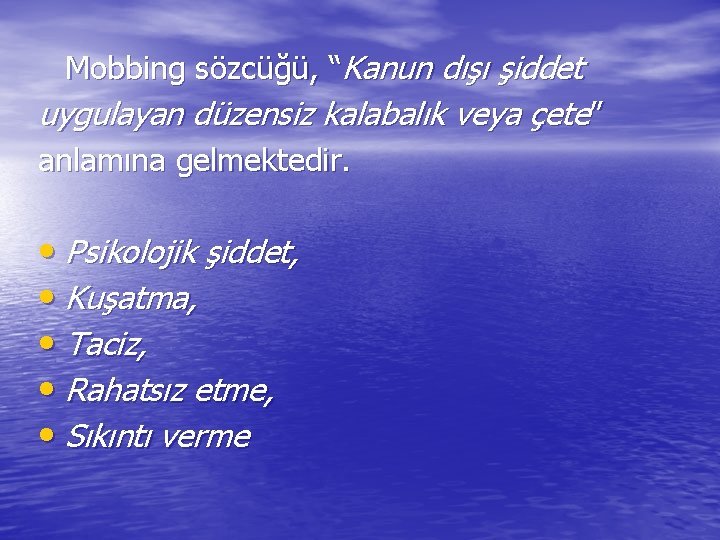 Mobbing sözcüğü, “Kanun dışı şiddet uygulayan düzensiz kalabalık veya çete” anlamına gelmektedir. • Psikolojik