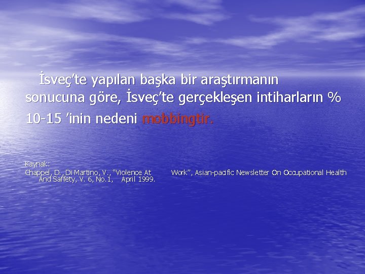 İsveç’te yapılan başka bir araştırmanın sonucuna göre, İsveç’te gerçekleşen intiharların % 10 -15 ’inin