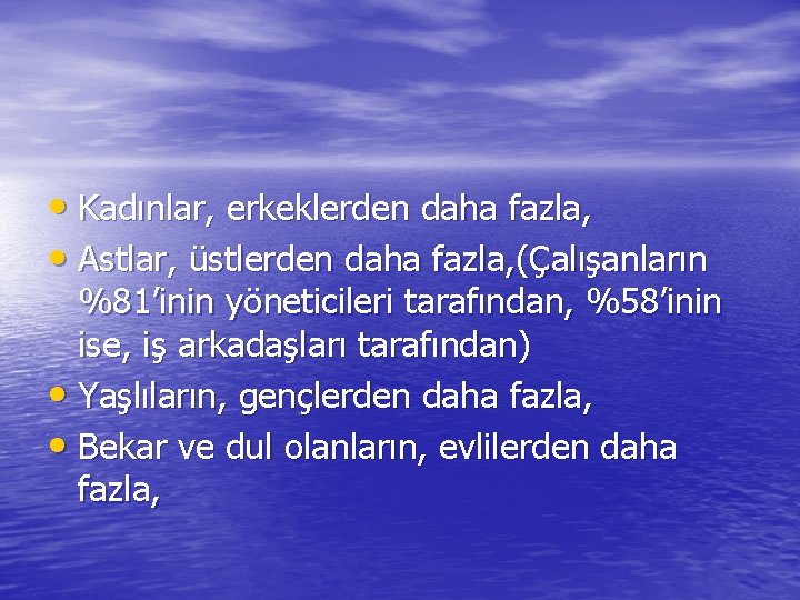  • Kadınlar, erkeklerden daha fazla, • Astlar, üstlerden daha fazla, (Çalışanların %81’inin yöneticileri