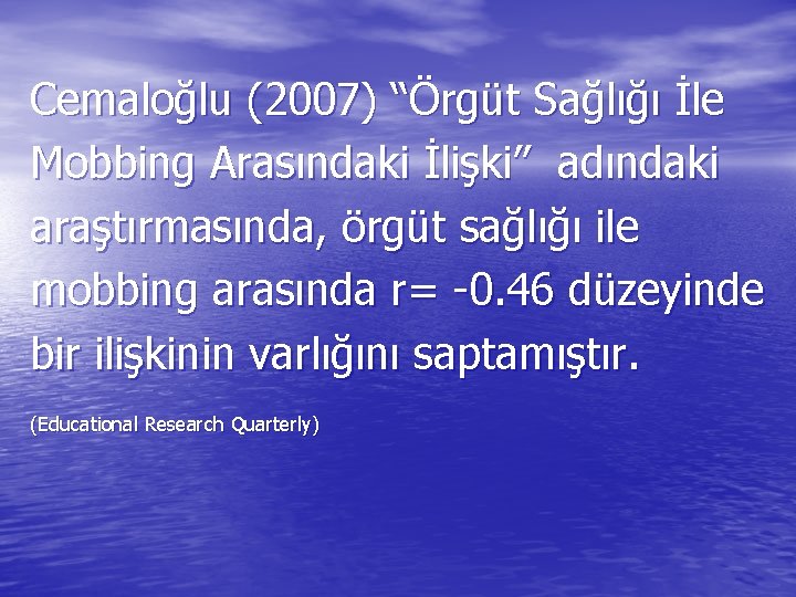 Cemaloğlu (2007) “Örgüt Sağlığı İle Mobbing Arasındaki İlişki” adındaki araştırmasında, örgüt sağlığı ile mobbing