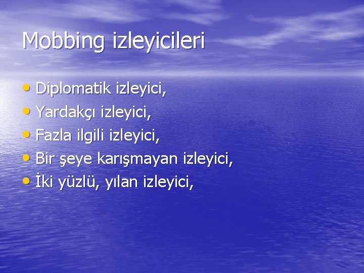 Mobbing izleyicileri • Diplomatik izleyici, • Yardakçı izleyici, • Fazla ilgili izleyici, • Bir