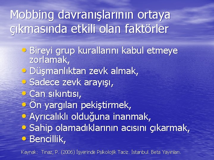 Mobbing davranışlarının ortaya çıkmasında etkili olan faktörler • Bireyi grup kurallarını kabul etmeye zorlamak,