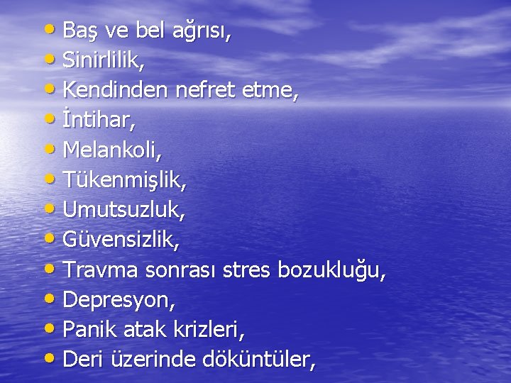  • Baş ve bel ağrısı, • Sinirlilik, • Kendinden nefret etme, • İntihar,