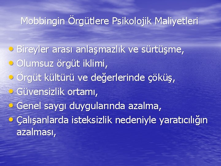 Mobbingin Örgütlere Psikolojik Maliyetleri • Bireyler arası anlaşmazlık ve sürtüşme, • Olumsuz örgüt iklimi,