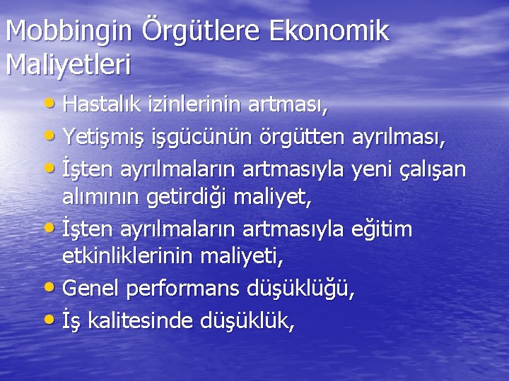 Mobbingin Örgütlere Ekonomik Maliyetleri • Hastalık izinlerinin artması, • Yetişmiş işgücünün örgütten ayrılması, •