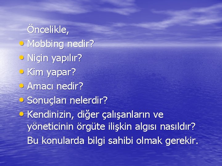 Öncelikle, • Mobbing nedir? • Niçin yapılır? • Kim yapar? • Amacı nedir? •