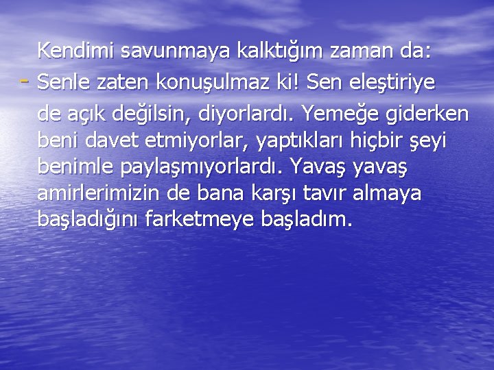 - Kendimi savunmaya kalktığım zaman da: Senle zaten konuşulmaz ki! Sen eleştiriye de açık