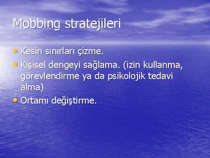 Mobbing stratejileri • Kesin sınırları çizme. • Kişisel dengeyi sağlama. (izin kullanma, görevlendirme ya