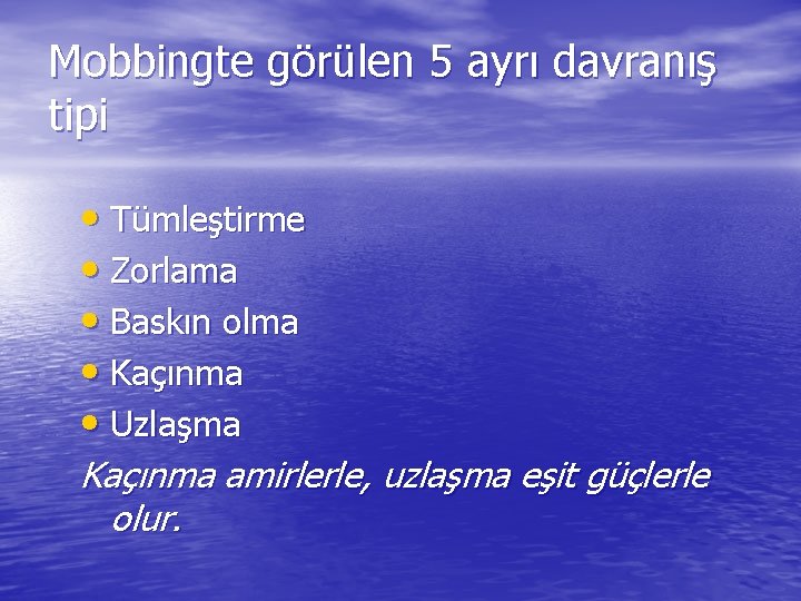 Mobbingte görülen 5 ayrı davranış tipi • Tümleştirme • Zorlama • Baskın olma •