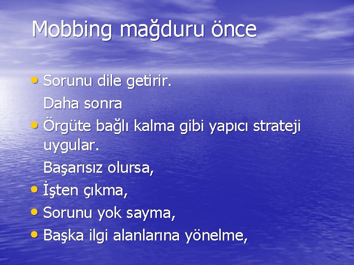 Mobbing mağduru önce • Sorunu dile getirir. Daha sonra • Örgüte bağlı kalma gibi