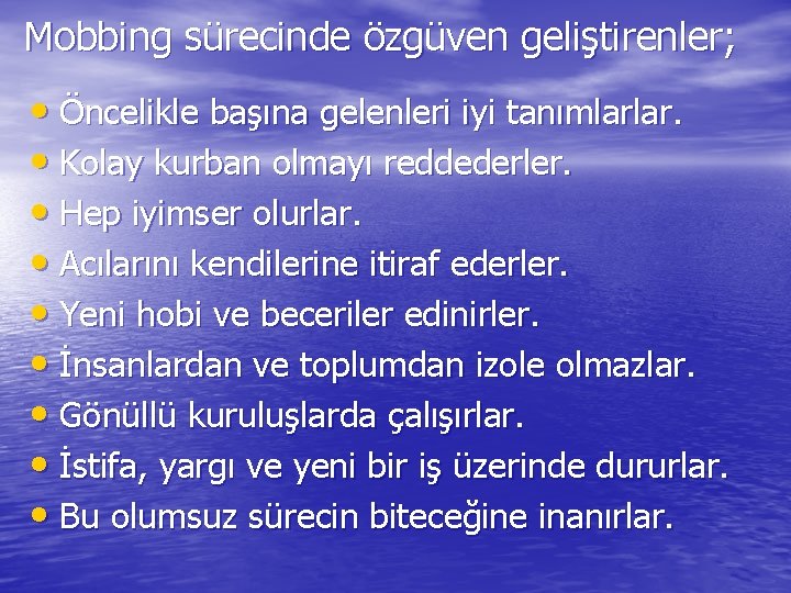 Mobbing sürecinde özgüven geliştirenler; • Öncelikle başına gelenleri iyi tanımlarlar. • Kolay kurban olmayı