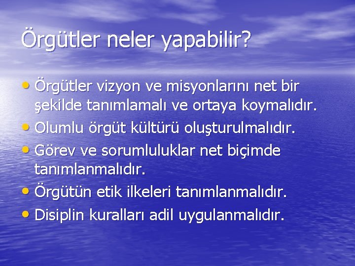 Örgütler neler yapabilir? • Örgütler vizyon ve misyonlarını net bir şekilde tanımlamalı ve ortaya