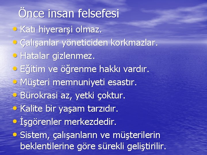 Önce insan felsefesi • Katı hiyerarşi olmaz. • Çalışanlar yöneticiden korkmazlar. • Hatalar gizlenmez.