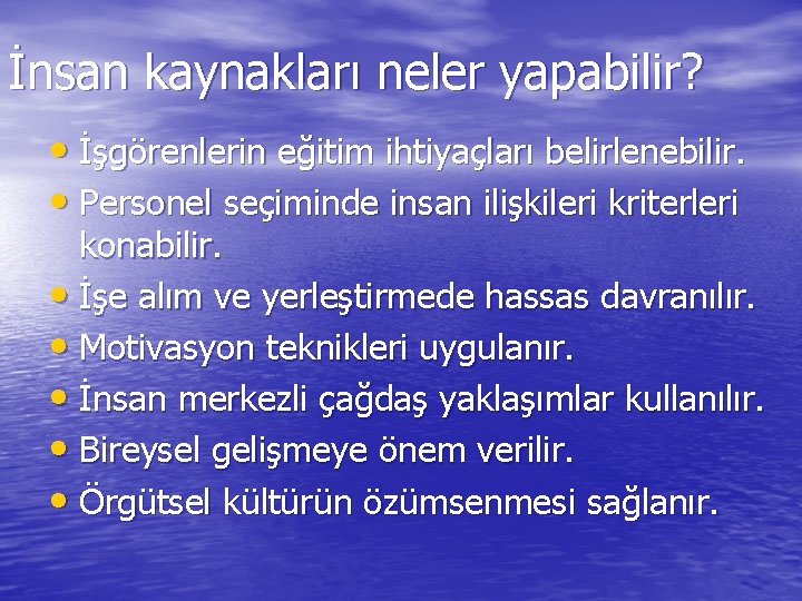 İnsan kaynakları neler yapabilir? • İşgörenlerin eğitim ihtiyaçları belirlenebilir. • Personel seçiminde insan ilişkileri