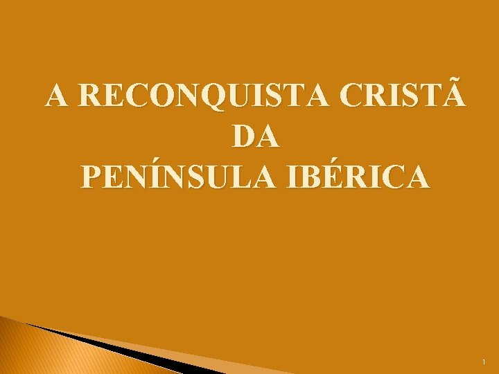 A RECONQUISTA CRISTÃ DA PENÍNSULA IBÉRICA 1 