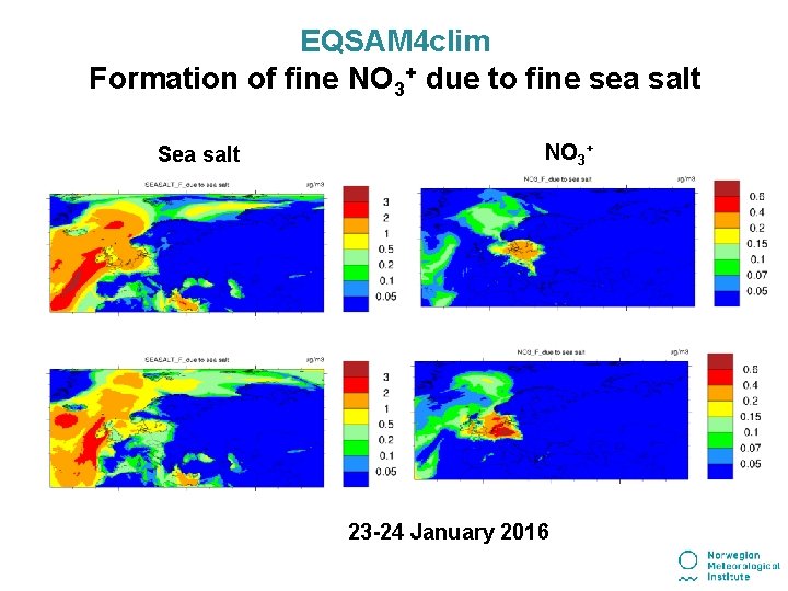 EQSAM 4 clim Formation of fine NO 3+ due to fine sea salt Sea EQSAM 4 clim Formation of fine NO 3+ due to fine sea salt Sea