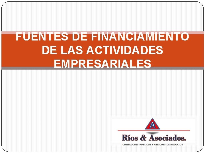 FUENTES DE FINANCIAMIENTO DE LAS ACTIVIDADES EMPRESARIALES 