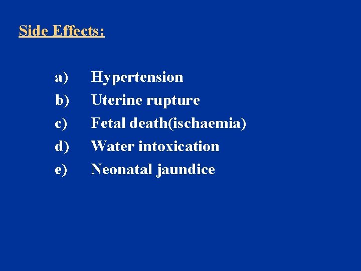 Side Effects: a) b) c) d) e) Hypertension Uterine rupture Fetal death(ischaemia) Water intoxication