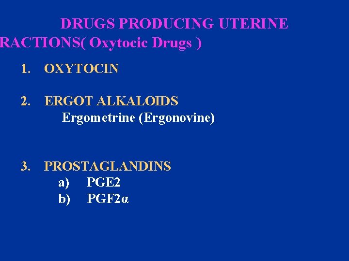 DRUGS PRODUCING UTERINE RACTIONS( Oxytocic Drugs ) 1. OXYTOCIN 2. ERGOT ALKALOIDS Ergometrine (Ergonovine)