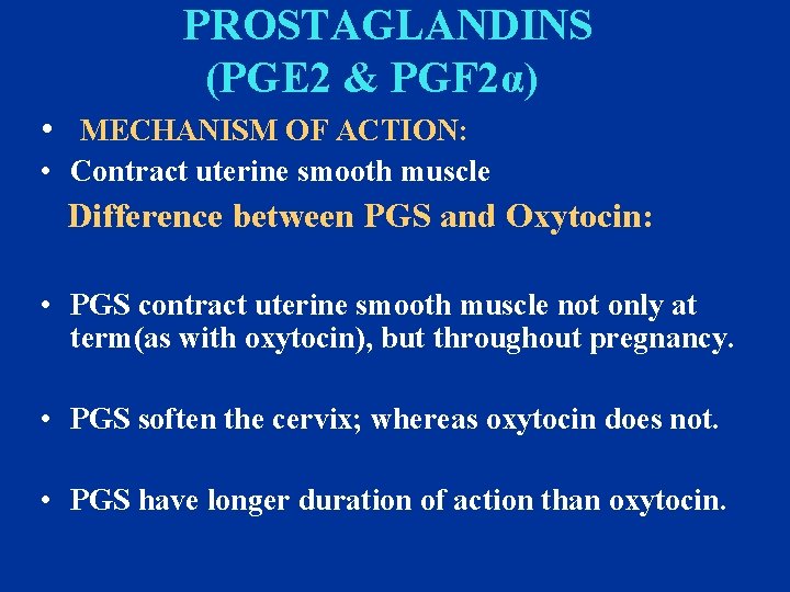 PROSTAGLANDINS (PGE 2 & PGF 2α) • MECHANISM OF ACTION: • Contract uterine smooth