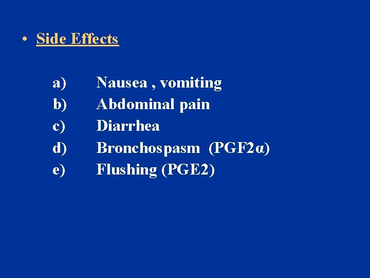  • Side Effects a) b) c) d) e) Nausea , vomiting Abdominal pain