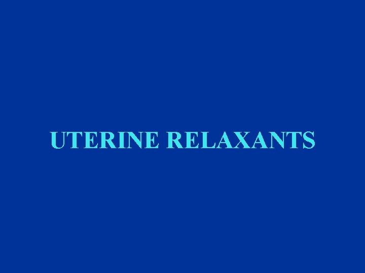 UTERINE RELAXANTS 