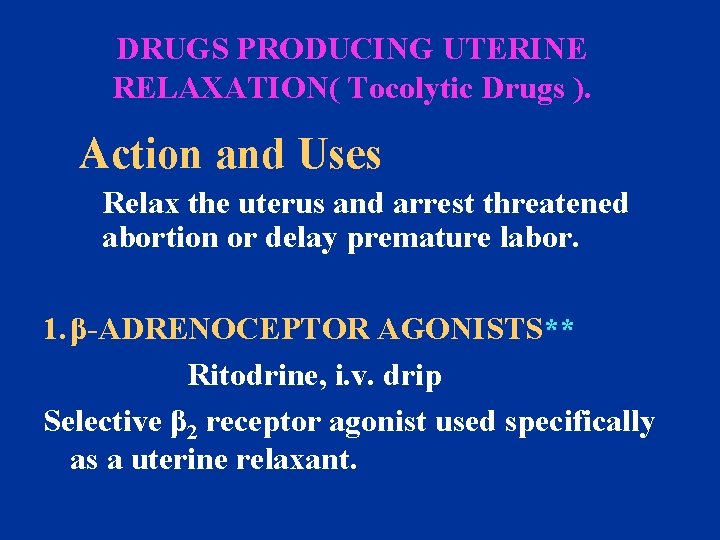 DRUGS PRODUCING UTERINE RELAXATION( Tocolytic Drugs ). Action and Uses Relax the uterus and