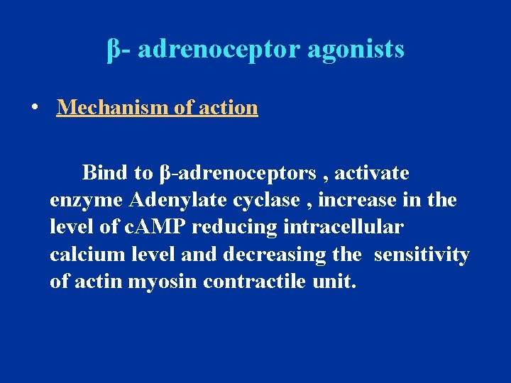 β- adrenoceptor agonists • Mechanism of action Bind to β-adrenoceptors , activate enzyme Adenylate