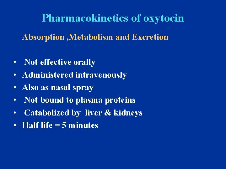 Pharmacokinetics of oxytocin Absorption , Metabolism and Excretion • • • Not effective orally