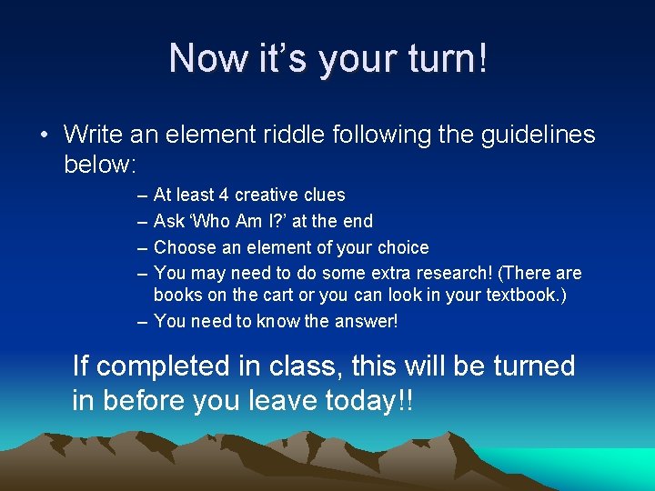 Now it’s your turn! • Write an element riddle following the guidelines below: –