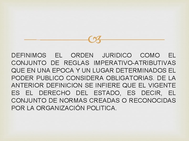 DEFINIMOS EL ORDEN JURIDICO COMO EL CONJUNTO DE REGLAS IMPERATIVO-ATRIBUTIVAS QUE EN UNA DEFINIMOS EL ORDEN JURIDICO COMO EL CONJUNTO DE REGLAS IMPERATIVO-ATRIBUTIVAS QUE EN UNA