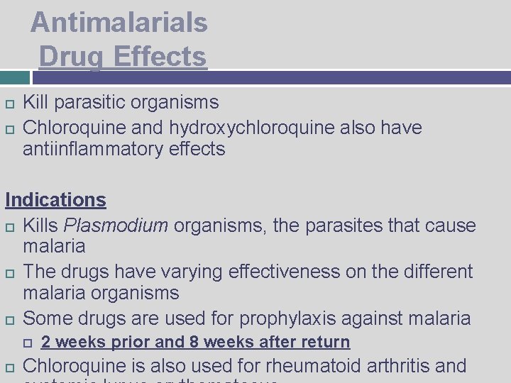 Antimalarials Drug Effects Kill parasitic organisms Chloroquine and hydroxychloroquine also have antiinflammatory effects Indications