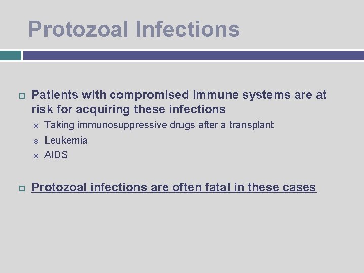 Protozoal Infections Patients with compromised immune systems are at risk for acquiring these infections