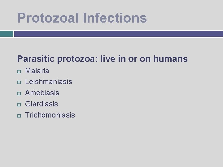 Protozoal Infections Parasitic protozoa: live in or on humans Malaria Leishmaniasis Amebiasis Giardiasis Trichomoniasis