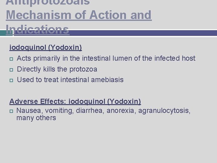 Antiprotozoals Mechanism of Action and Indications iodoquinol (Yodoxin) Acts primarily in the intestinal lumen