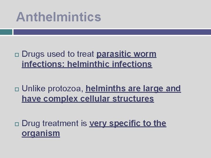 Anthelmintics Drugs used to treat parasitic worm infections: helminthic infections Unlike protozoa, helminths are