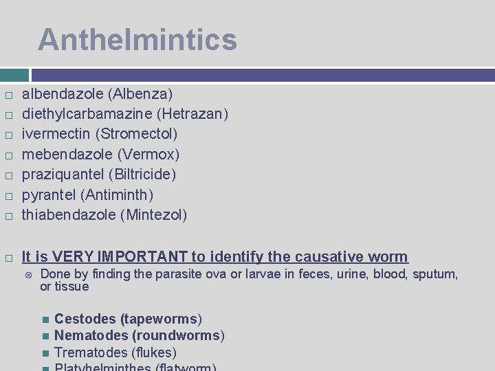 Anthelmintics albendazole (Albenza) diethylcarbamazine (Hetrazan) ivermectin (Stromectol) mebendazole (Vermox) praziquantel (Biltricide) pyrantel (Antiminth) thiabendazole