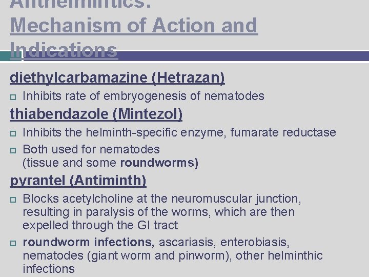 Anthelmintics: Mechanism of Action and Indications diethylcarbamazine (Hetrazan) Inhibits rate of embryogenesis of nematodes