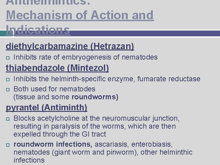 Anthelmintics: Mechanism of Action and Indications diethylcarbamazine (Hetrazan) Inhibits rate of embryogenesis of nematodes