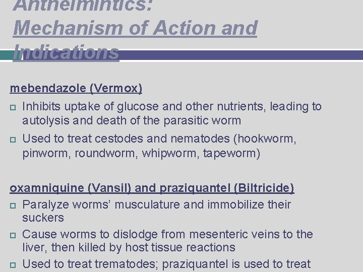 Anthelmintics: Mechanism of Action and Indications mebendazole (Vermox) Inhibits uptake of glucose and other