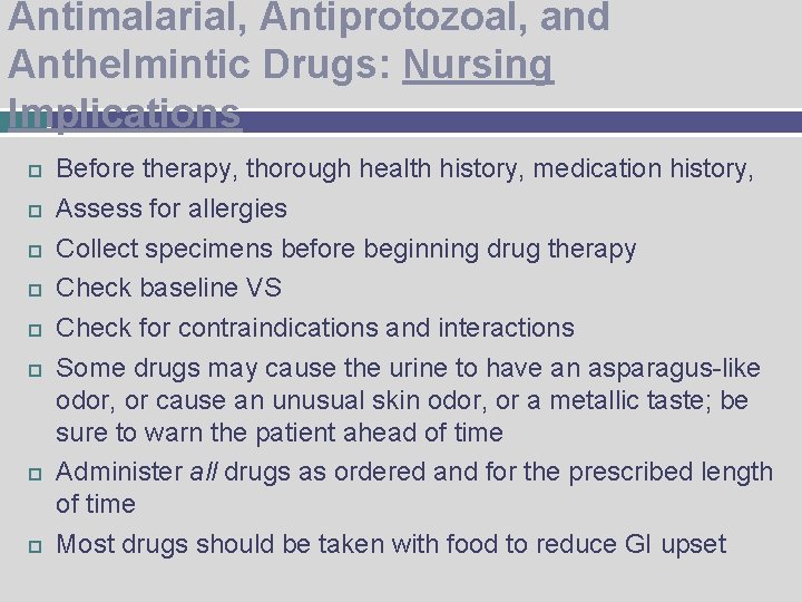 Antimalarial, Antiprotozoal, and Anthelmintic Drugs: Nursing Implications Before therapy, thorough health history, medication history,