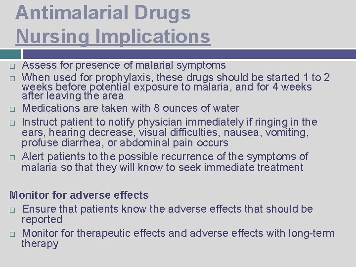 Antimalarial Drugs Nursing Implications Assess for presence of malarial symptoms When used for prophylaxis,