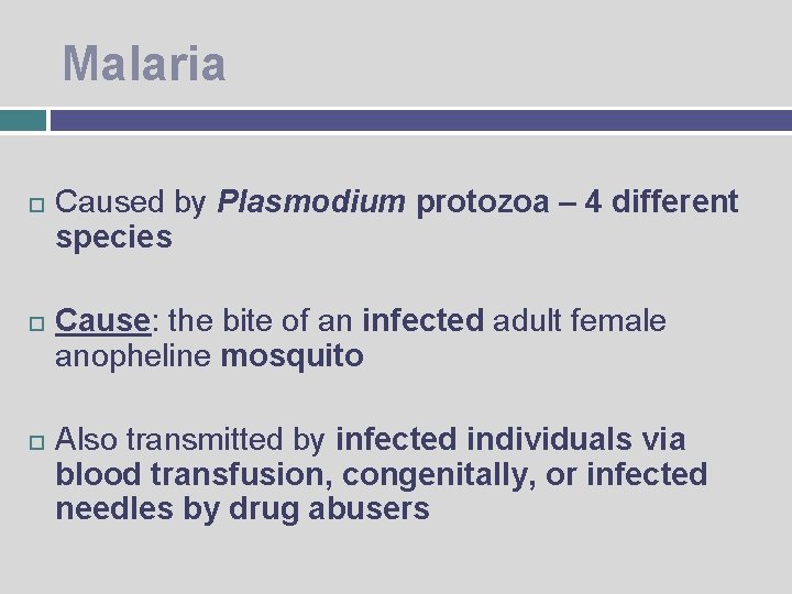 Malaria Caused by Plasmodium protozoa – 4 different species Cause: the bite of an