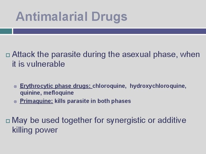 Antimalarial Drugs Attack the parasite during the asexual phase, when it is vulnerable Erythrocytic